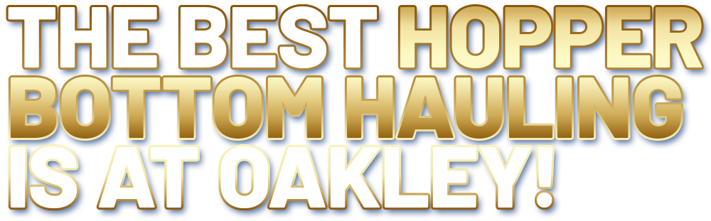 THE BEST HOPPER BOTTOM HAULING IS AT OAKLEY